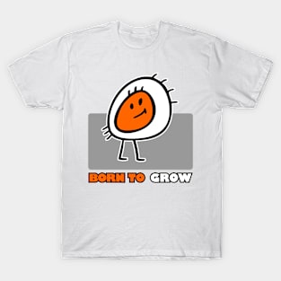 BORN TO GROW T-Shirt